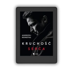 „Kruchość serca” Andrzej Konefał